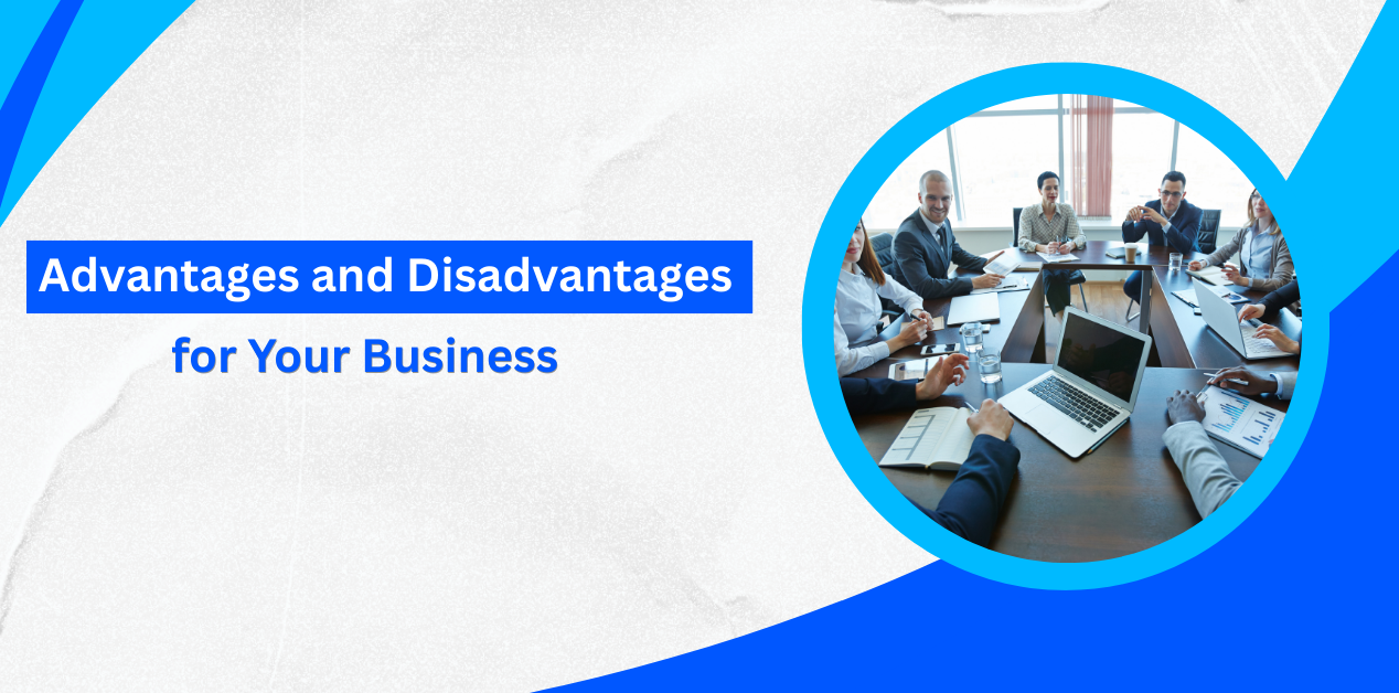 Advantages and Disadvantages for Your Business