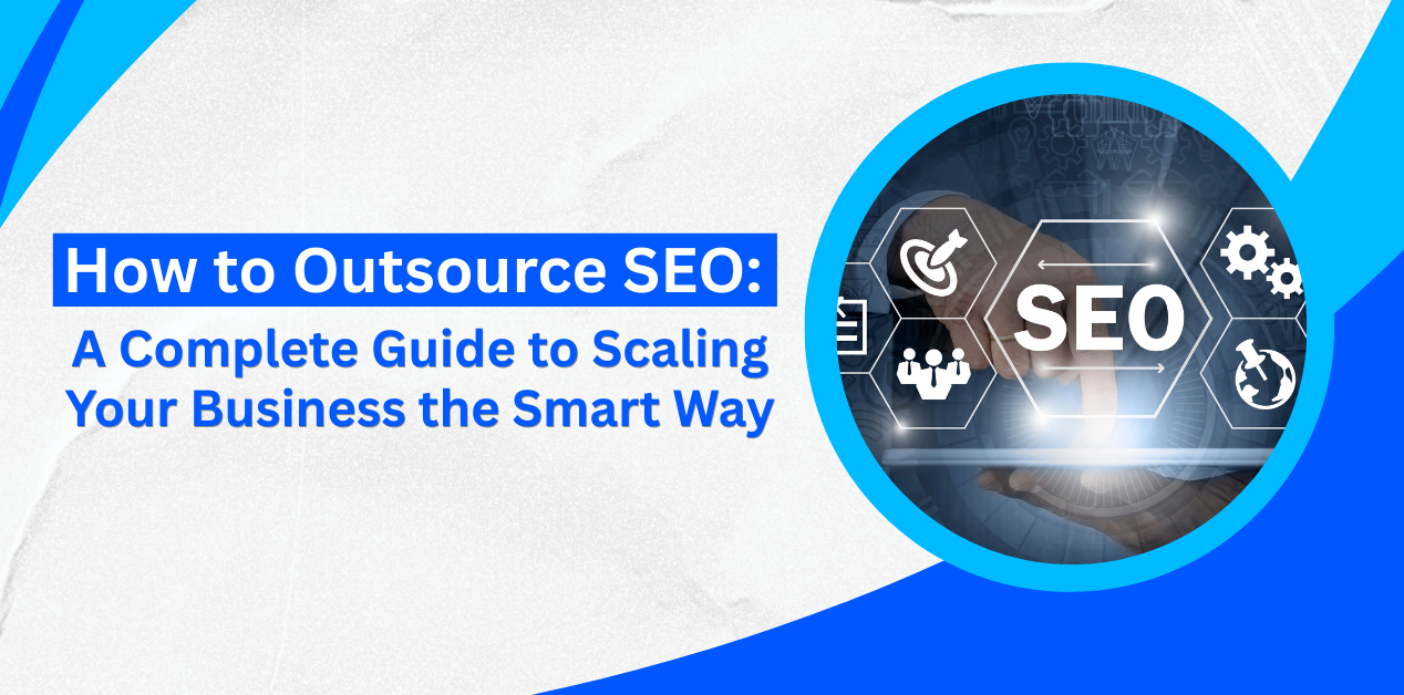 How to Outsource SEO: A Complete Guide to Scaling Your Business the Smart Way